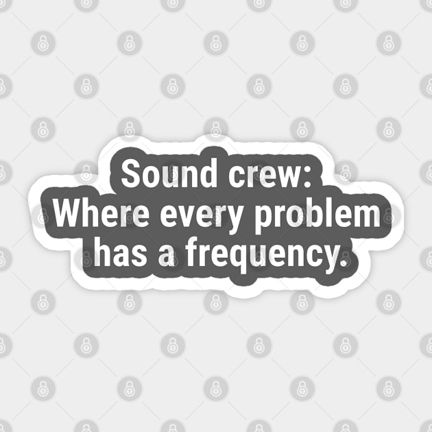 Sound crew: Where every problem has a frequency. White Sticker by sapphire seaside studio